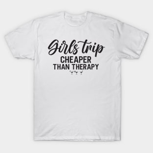 Girls Trip Cheaper Than Therapy -T Shirt T-Shirt